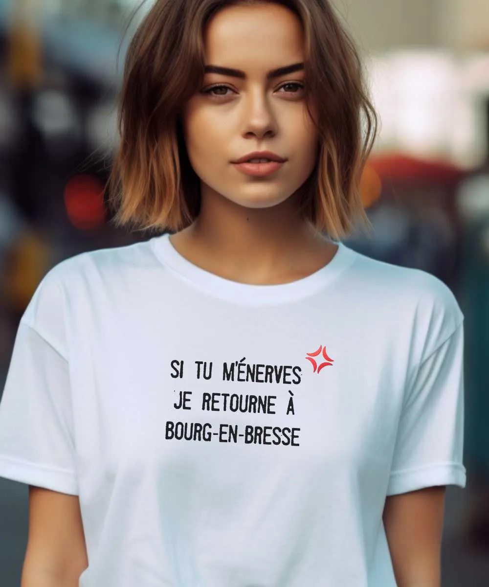 T-Shirt Si tu m'énerves je retourne à Bourg-en-Bresse