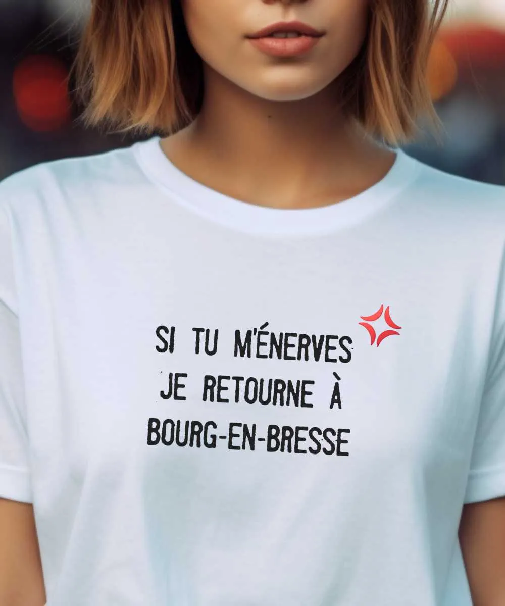 T-Shirt Si tu m'énerves je retourne à Bourg-en-Bresse